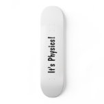 It's Physics! Custom Skateboard