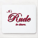 It's Rude To Stare mousepads by spyderfyngers It's Rude To Stare mousepads