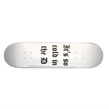 It's so cold in the D deck Skate Board Decks