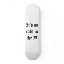 It's so cold in the D deck Skate Board Decks