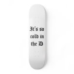 It's so cold in the D deck Skate Board Decks