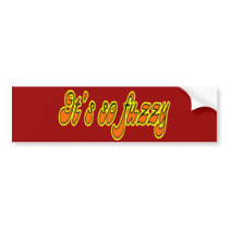 It's So Fuzzy bumper stickers