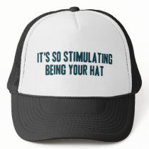 It's So Stimulating Being Your Hat