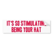 It's So Stimulating Being Your Hat bumper stickers by ObsessionDesign It's So Stimulating Being Your Hat bumper stickers