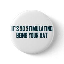 It's So Stimulating Being Your Hat buttons