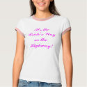 It's the Bride's Way or the Highway! t-shirts
