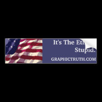 It's The Ethics, Stupid. bumper stickers