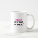 It's the Moment Mugs