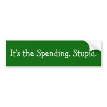 It's the Spending, Stupid. Bumper Sticker