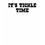 It's Tickle Time t-shirts