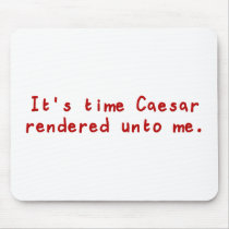 It's time Caesar rendered unto me Mousepad