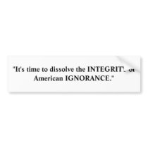 "It's time to dissolve the INTEGRITY of America... bumper stickers by KRKallenbach "It's time to dissolve the INTEGRITY of America... bumper stickers