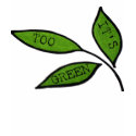 IT'S TOO GREEN t-shirts