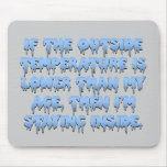 It's way too cold to go outside mouse pad