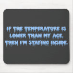 It's way too cold to go outside mousepad