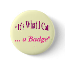 "It's What I call ..." Pinback Button