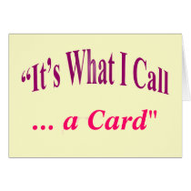 "It's What I call ..." Greeting Card
