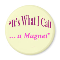 "It's What I call ..." Refrigerator Magnets