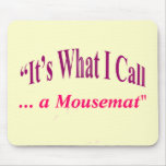 "It's What I call ..." Mousemat