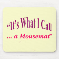 "It's What I call ..." Mousemat