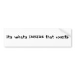 It's what's INSIDE that counts. Bumper Sticker