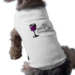Its Wine 30 Somewhere Dog Tshirt