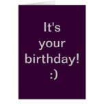 It's your birthday! :) greeting cards