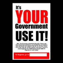 It's YOUR Government USE IT! posters