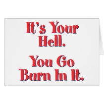 It's YOUR Hell, YOU go burn in it! Card
