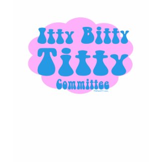 Itty Bitty Titty Committee shirt