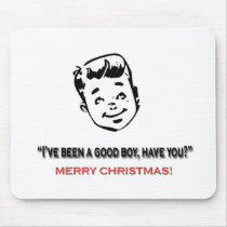 I've been a good boy, have you? mousepad