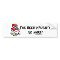 I've Been Bad, So What? Bumperstickers by ironydesign I've Been Bad, So What? Bumperstickers