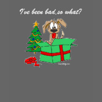 I've Been Bad, So What? Shirts