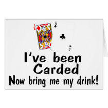 I've Been Carded Now Bring Me My Drink