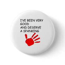 Ive been good and deserve a spanking buttons