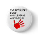 Ive been good and deserve a spanking buttons