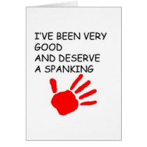Ive been good and deserve a spanking cards by rogerme Ive been good and deserve a spanking cards