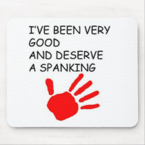 Ive been good and deserve a spanking mousepads by rogerme Ive been good and deserve a spanking mousepads