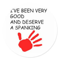 Ive been good and deserve a spanking round stickers