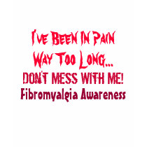 I've Been In Pain, Way Too Long..., Don't Mess ... t-shirts