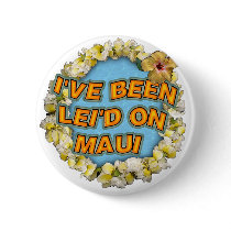 I've been Lei'd on Maui Buttons