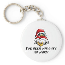 I've Been Naughty, So What? keychains