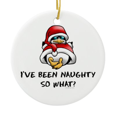 I&#39;ve Been Naughty, So What? Ornament