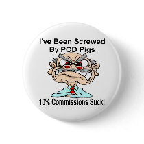 I've Been Screwed by POD Pigs! buttons by mrmorphic I've Been Screwed by POD Pigs! buttons