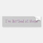 I've Birthed at Home Bumper Stickers