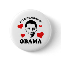 I'VE GOT A CRUSH ON OBAMA PINBACK BUTTON