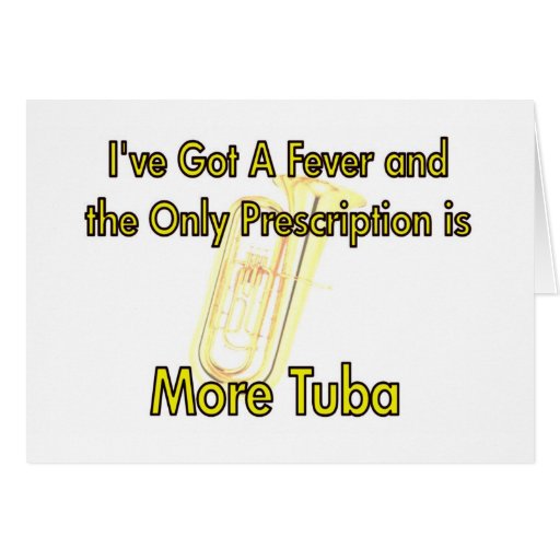 Ive Got A Fever More Tuba Card Zazzle