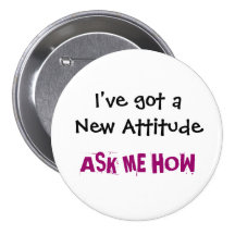I've got a New Attitude, ASK ME HOW - Customized Buttons