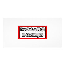 I've Got a Ph.D. in Cunilingus photo cards by Funny_MoFo_Shirts I've Got a Ph.D. in Cunilingus photo cards