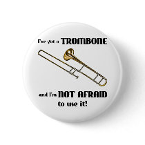 I've Got a Trombone Pinback Button